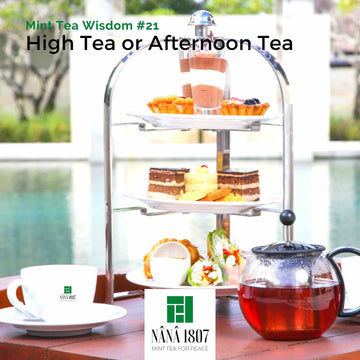 Maison NANA1807 - Histoire & différence du « High Tea » et « Afternoon Tea »